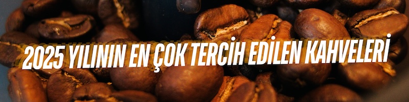 KahhveCom 2025 En Cok Tercih Edilen Kahveler